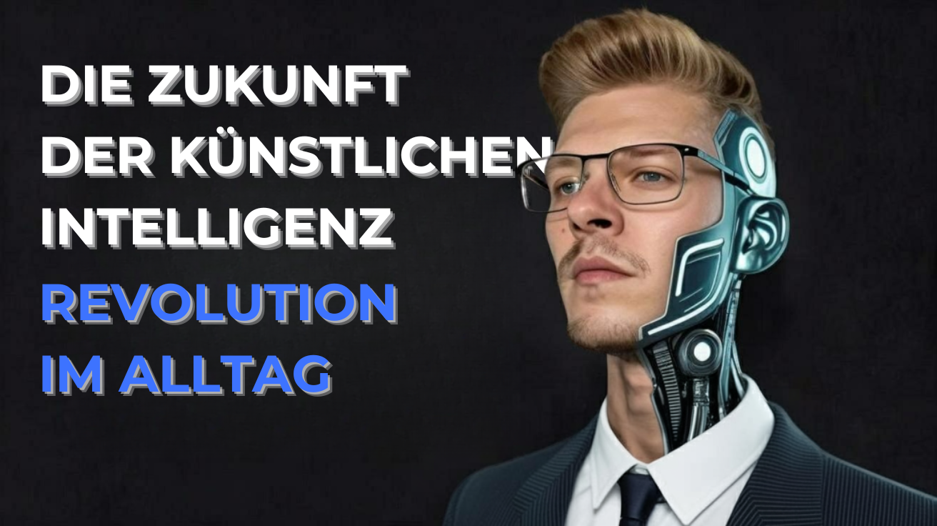 Die Zukunft der Künstlichen Intelligenz: Revolution im Alltag